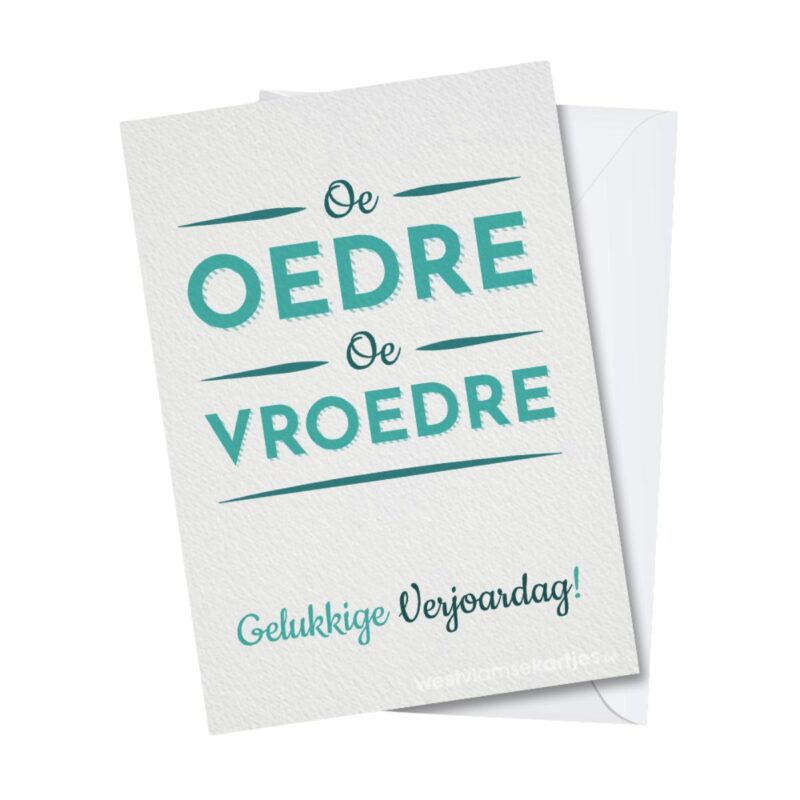 Oe oedre, oe vroedre!